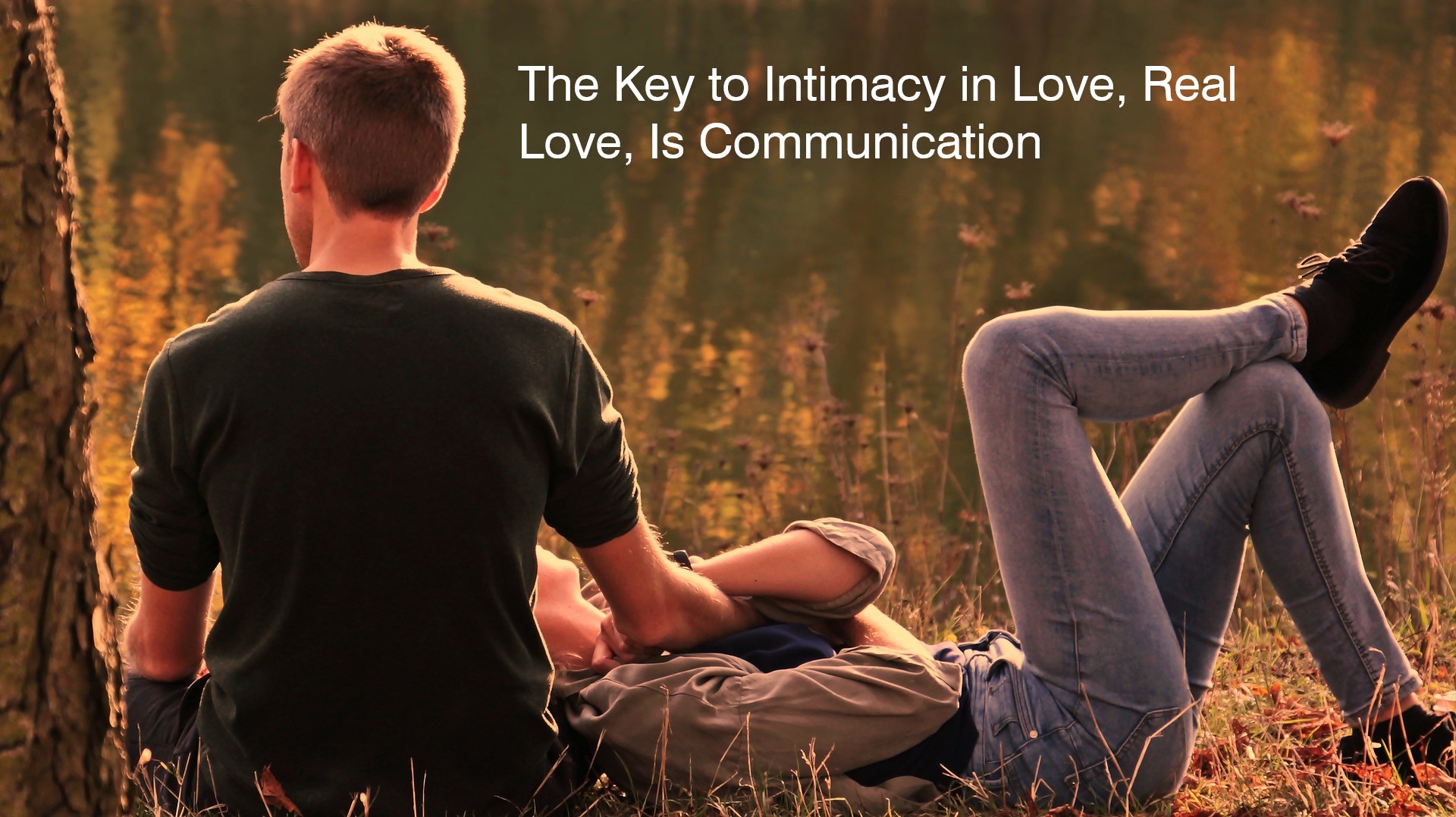 The Key to Intimacy in Love, Real Love, Is Communication